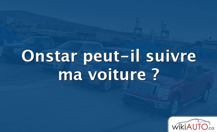 Onstar peut-il suivre ma voiture ?